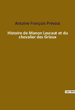 Histoire de Manon Lescaut et du chevalier des Grieux - Prévost, Antoine François