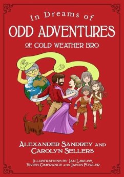 In Dreams of Odd Adventures of Cold Weather Bro, A Trilogy - Sandrey, Alexander; Sellers, Carolyn