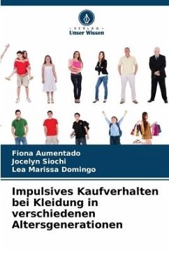 Impulsives Kaufverhalten bei Kleidung in verschiedenen Altersgenerationen - Aumentado, Fiona;Siochi, Jocelyn;Domingo, Lea Marissa