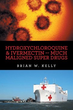 Hydroxychloroquine & Ivermectin -- Much Maligned Super Drugs - Kelly, Brian W.
