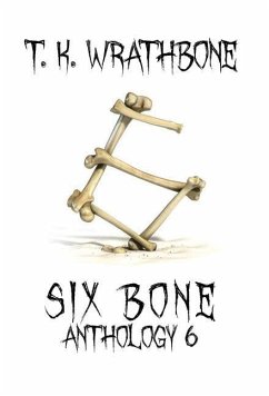 Six Bone: Anthology 6 - Wrathbone, T. K.