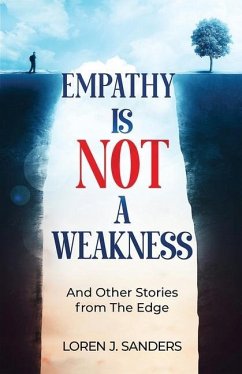 Empathy Is Not A Weakness: And Other Stories from The Edge - Sanders, Loren J.