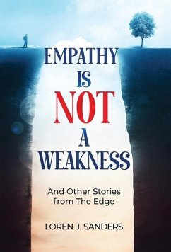 Empathy Is Not A Weakness: And Other Stories from The Edge - Sanders, Loren J.