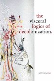 Visceral Logics of Decolonization (eBook, PDF)