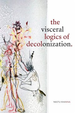 Visceral Logics of Decolonization (eBook, PDF) - Neetu Khanna, Khanna