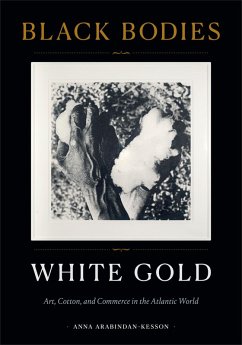 Black Bodies, White Gold (eBook, PDF) - Anna Arabindan-Kesson, Arabindan-Kesson