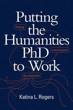 Putting the Humanities PhD to Work (eBook, PDF) - Katina L. Rogers, Rogers