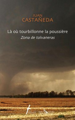 Là où tourbillonne la poussière / Zona de tolvaneras (eBook, PDF) - Juan Cataneda, Cataneda