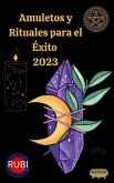 Amuletos y Rituales para el Éxito en el 2023 (eBook, ePUB)