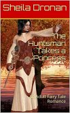 The Huntsman Takes a Princess: An Adult Fairy Tale Romance (Sheila's Erotic Fantasy World) (eBook, ePUB)