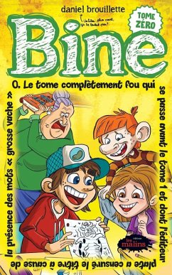 Bine 0: Le tome complètement fou qui se passe avant le tome 1 et dont l'éditeur plate a censuré le titre à cause de la présence des mots «grosse vache» (eBook, ePUB) - Daniel Brouillette, Brouillette