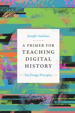 Primer for Teaching Digital History (eBook, PDF) - Jennifer Guiliano, Guiliano