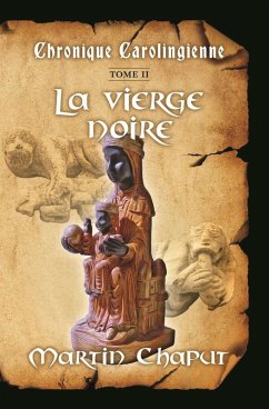 Chronique carolingienne Tome 2 La vierge noire (eBook, ePUB) - Martin Chaput, Chaput