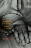 Lesbian Potentiality and Feminist Media in the 1970s (eBook, PDF) Lesbian Potentiality and Feminist Media in the 1970s (eBook, PDF)