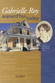 Gabrielle Roy : Aujourd'hui/Today (eBook, ePUB)