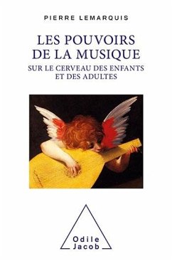 Les Pouvoirs de la musique sur le cerveau des enfants et des adultes (eBook, ePUB) - Pierre Lemarquis, Lemarquis