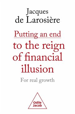 Putting an end to the reign of financial illusion : for real growth (eBook, ePUB) - Jacques de Larosiere, de Larosiere
