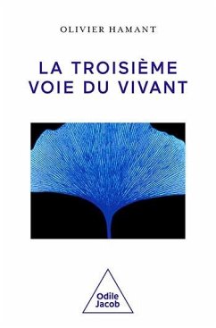 La Troisième Voie du vivant (eBook, ePUB) - Olivier Hamant, Hamant