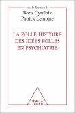 La Folle histoire des idées folles en psychiatrie (eBook, ePUB) La Folle histoire des idées folles en psychiatrie (eBook, ePUB)