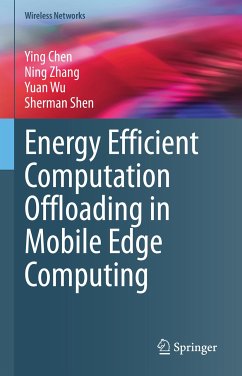 Energy Efficient Computation Offloading in Mobile Edge Computing (eBook, PDF) - Chen, Ying; Zhang, Ning; Wu, Yuan; Shen, Sherman