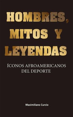 Hombres, mitos y leyendas (eBook, ePUB) - Curcio, Maximiliano
