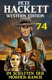 Im Schatten der Mörder-Ranch: Pete Hackett Western Edition 74 (eBook, ePUB)