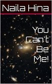 You Can't Be Me! (eBook, ePUB)