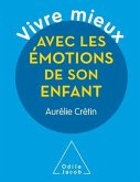 Vivre mieux avec les émotions de son enfant (eBook, ePUB)