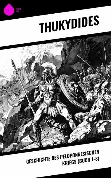 Geschichte des peloponnesischen Kriegs (Buch 1-8) (eBook, ePUB) Geschichte des peloponnesischen Kriegs (Buch 1-8) (eBook, ePUB)