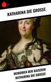 Memoiren der Kaiserin Katharina die Große (eBook, ePUB)