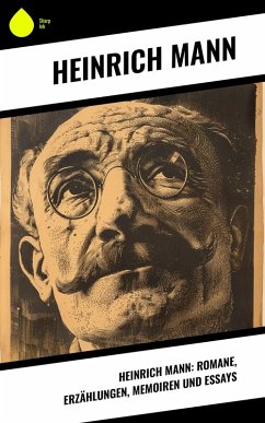 Cover Heinrich Mann: Romane, Erzählungen, Memoiren und Essays (eBook, ePUB)