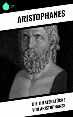 Die Theaterstücke von Aristophanes (eBook, ePUB) - Aristophanes