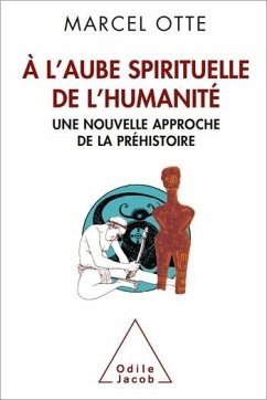 À l'aube spirituelle de l'humanité (eBook, ePUB) - Marcel Otte, Otte