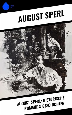 Cover August Sperl: Historische Romane & Geschichten (eBook, ePUB)