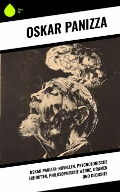 Cover Oskar Panizza: Novellen, Psychologische Schriften, Philosophische Werke, Dramen und Gedichte (eBook, ePUB)