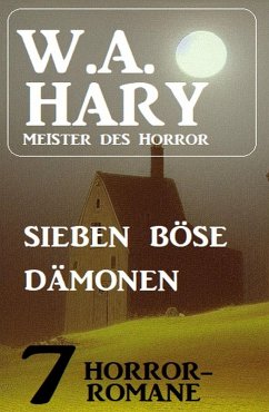 Sieben böse Dämonen: 7 Horror-Romane (eBook, ePUB) - Hary, W. A.