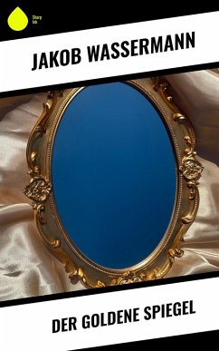 Der goldene Spiegel (eBook, ePUB) - Wassermann, Jakob