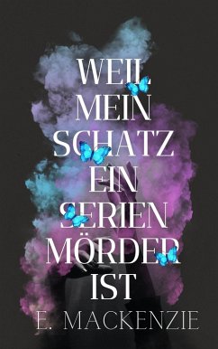 Weil mein Schatz ein Serienmörder ist (eBook, ePUB) - Mackenzie, Elena