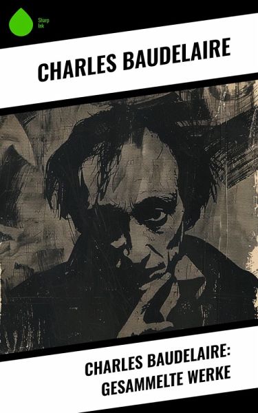 Charles Baudelaire: Gesammelte Werke (eBook, ePUB) Charles Baudelaire: Gesammelte Werke (eBook, ePUB)