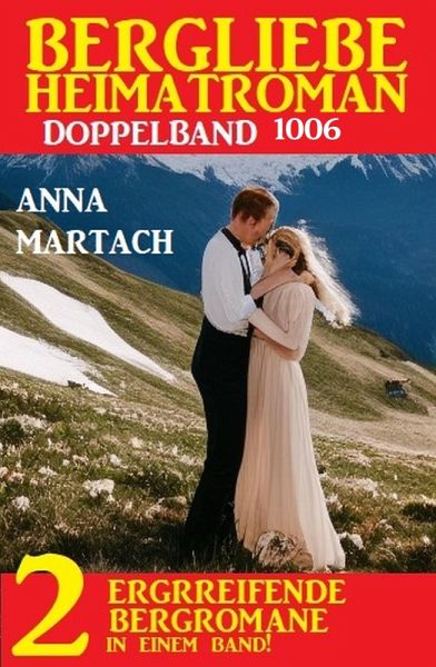 Bergliebe Heimatroman Doppelband 1006 (eBook, ePUB) Bergliebe Heimatroman Doppelband 1006 (eBook, ePUB)