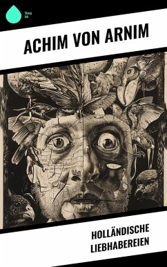 Holländische Liebhabereien (eBook, ePUB) - Arnim, Achim Von