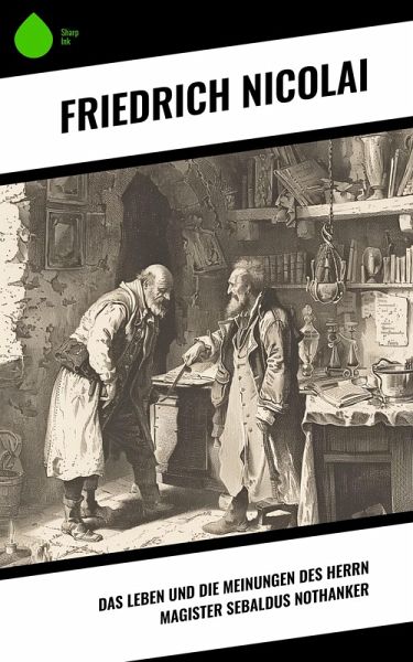 Das Leben und die Meinungen des Herrn Magister Sebaldus Nothanker (eBook, ePUB) Das Leben und die Meinungen des Herrn Magister Sebaldus Nothanker (eBook, ePUB)