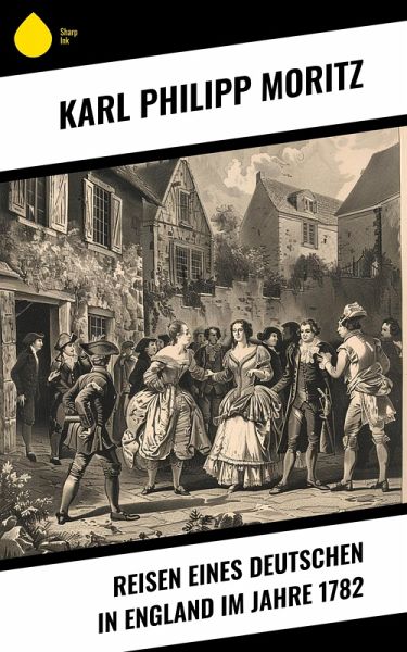 Reisen eines Deutschen in England im Jahre 1782 (eBook, ePUB) Reisen eines Deutschen in England im Jahre 1782 (eBook, ePUB)