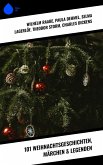 101 Weihnachtsgeschichten, Märchen & Legenden (eBook, ePUB)