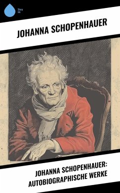 Cover Johanna Schopenhauer: Autobiographische Werke (eBook, ePUB)