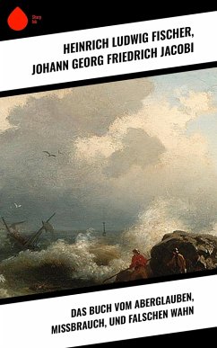 Das Buch vom Aberglauben, Missbrauch, und falschen Wahn (eBook, ePUB) - Fischer, Heinrich Ludwig; Jacobi, Johann Georg Friedrich