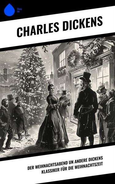 Der Weihnachtsabend un andere Dickens Klassiker für die Weihnachtszeit (eBook, ePUB) Der Weihnachtsabend un andere Dickens Klassiker für die Weihnachtszeit (eBook, ePUB)