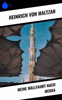 Meine Wallfahrt nach Mekka (eBook, ePUB) - Maltzan, Heinrich Von