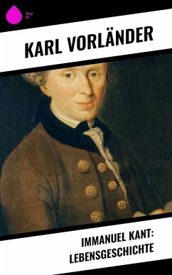 Immanuel Kant: Lebensgeschichte (eBook, ePUB) - Vorländer, Karl