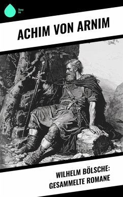 Wilhelm Bölsche: Gesammelte Romane (eBook, ePUB) - Arnim, Achim Von